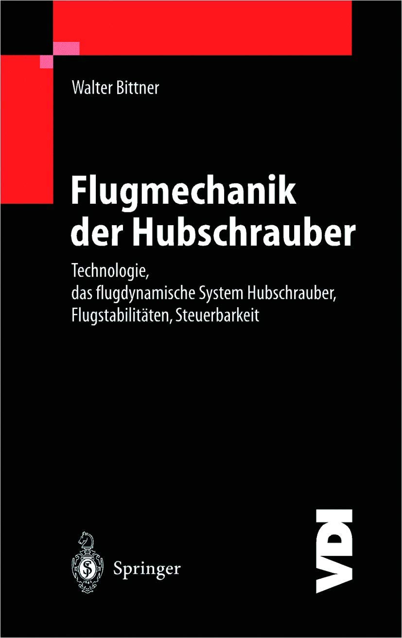 Flugmechanik der Hubschrauber: Technologie, das flugdynamische System Hubschrauber, Flugstabilitäten, Steuerbarkeit (VDI-Buch) Business & Technology