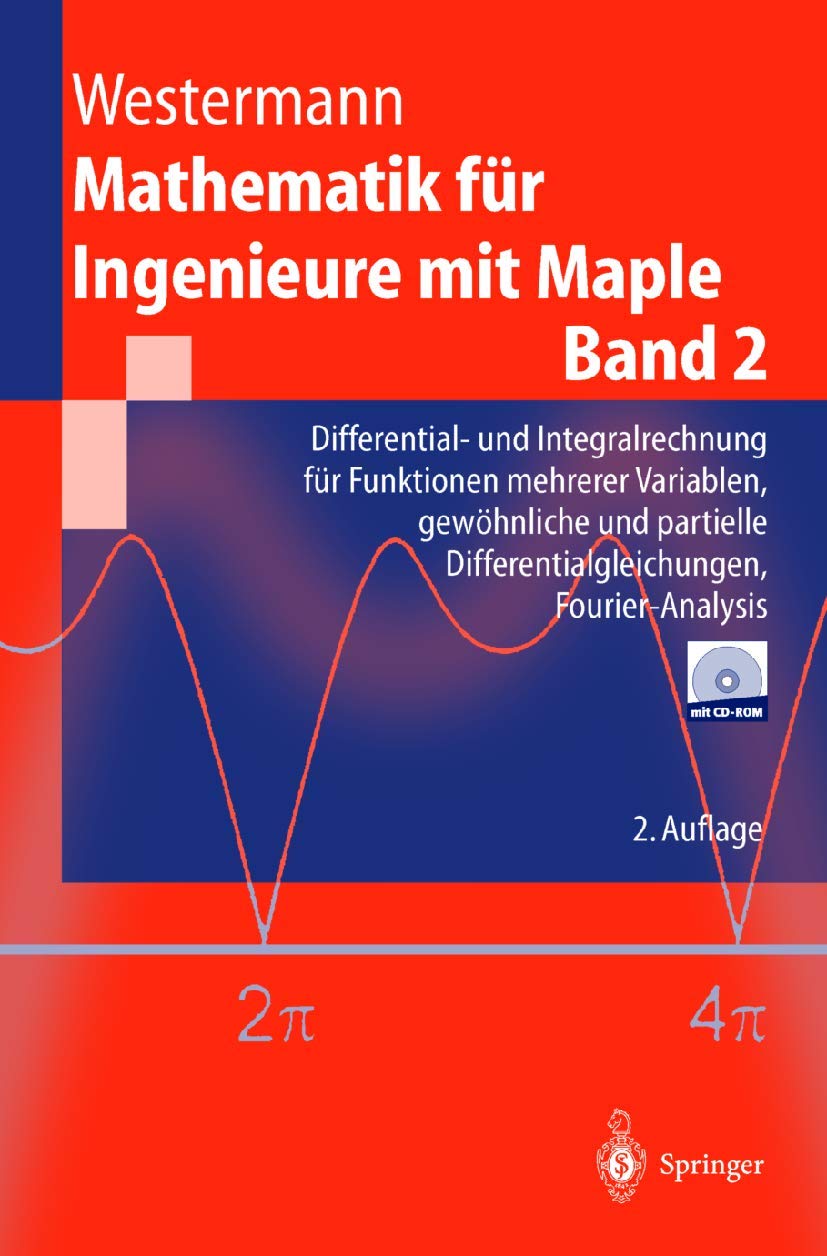 Mathematik für Ingenieure mit Maple: Band 2: Differential- und Integralrechnung für Funktionen mehrerer Variablen, gewöhnliche und partielle ... Fourier-Analysis (Springer-Lehrbuch) Computer Science