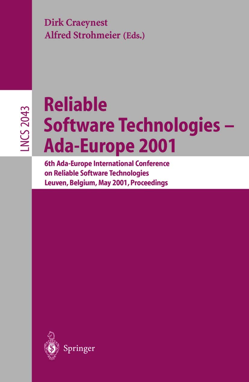 Reliable Software Technologies - Ada-Europe 2001: 6th Ada-Europe International Conference on Reliable Software Technologies Leuven, Belgium, May ... Notes in Computer Science, 2043, Band 2043) Computer Science