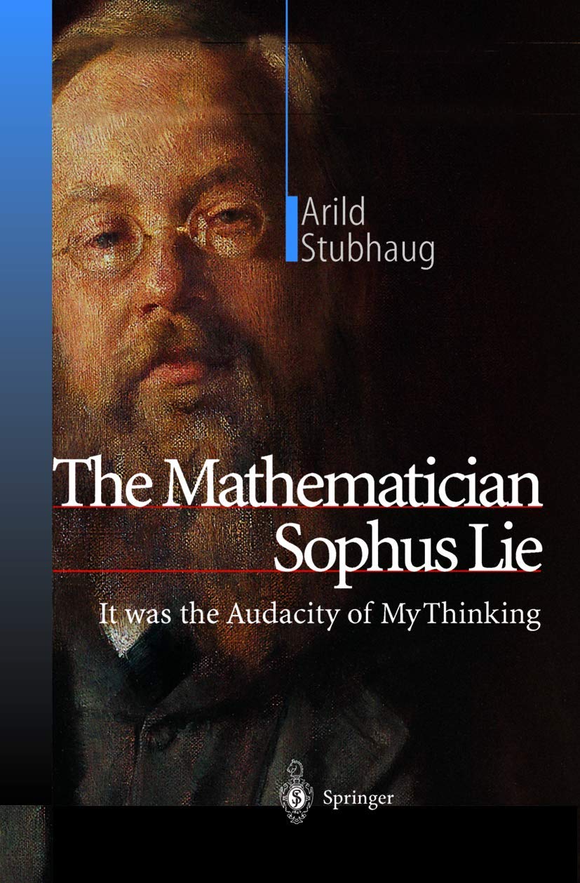 The Mathematician Sophus Lie: It was the Audacity of My Thinking Law