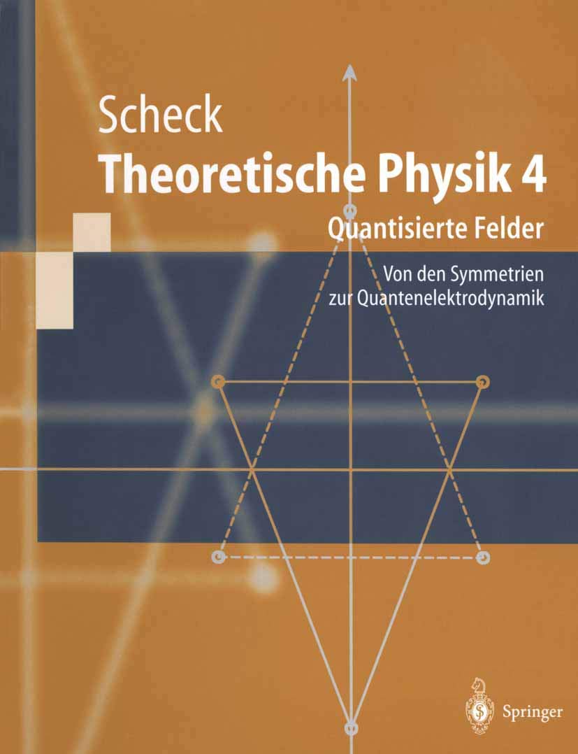 Theoretische Physik 4: Quantisierte Felder. Von den Symmetrien zur Quantenelektrodynamik (Springer-Lehrbuch) Natural Sciences