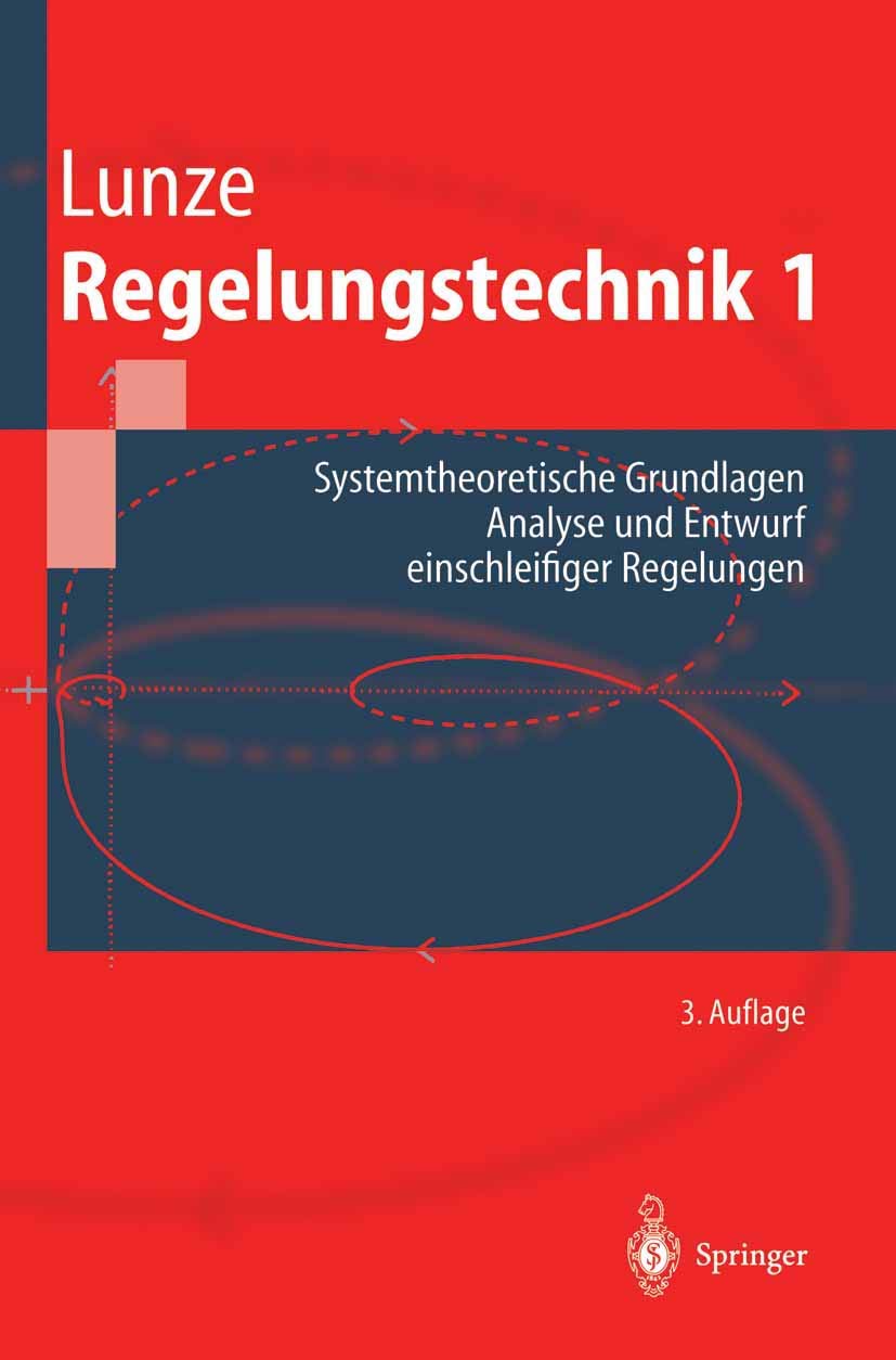 Regelungstechnik 1: Systemtheoretische Grundlagen, Analyse und Entwurf einschleifiger Regelungen (Springer-Lehrbuch) Mathematics