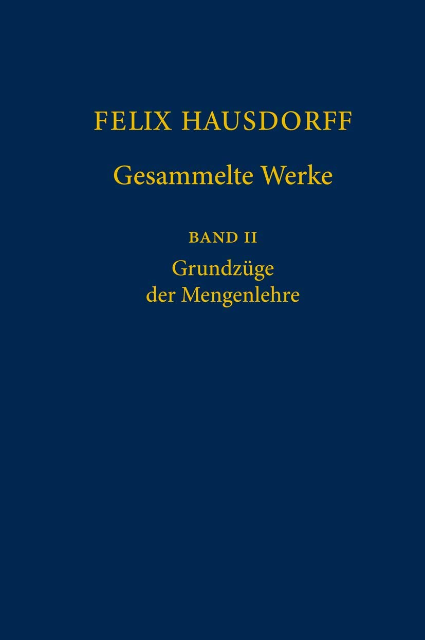 Felix Hausdorff - Gesammelte Werke Band II: Grundzüge der Mengenlehre (Grundzuge Der Mengenlehre, Band 2) Philosophy