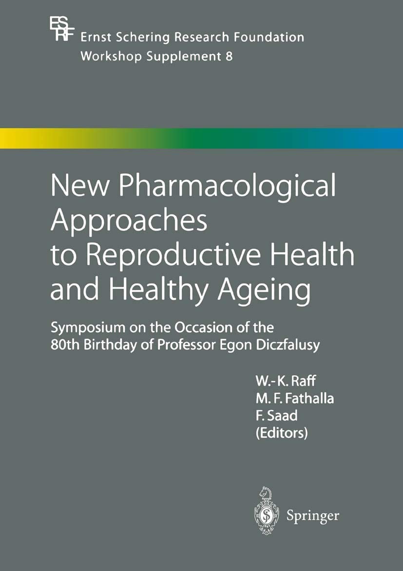 New Pharmacological Approaches to Reproductive Health and Healthy Ageing: Symposium on the Occasion of the 80th Birthday of Professor Egon Diczfalusy (Ernst Schering Foundation Symposium Proceedings) Medicine