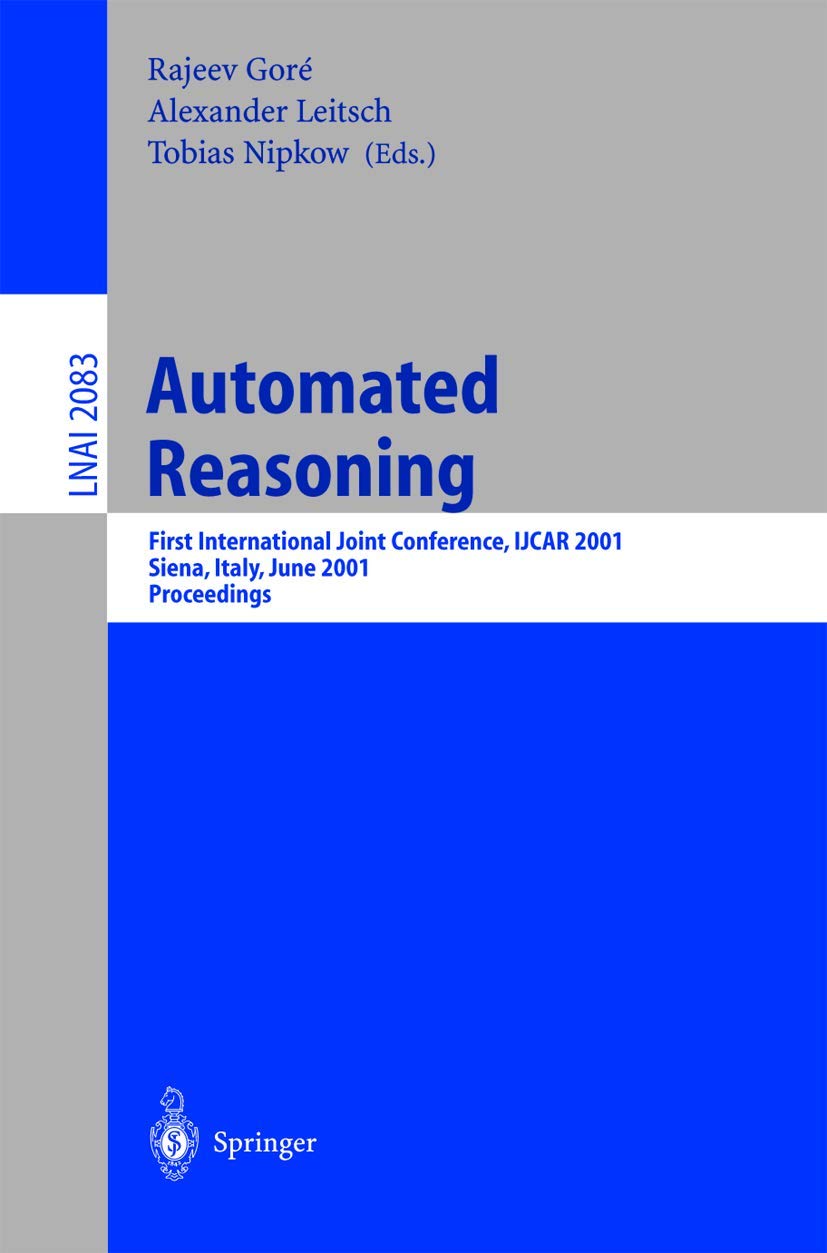Automated Reasoning: First International Joint Conference, IJCAR 2001 Siena, Italy, June 18-23, 2001 Proceedings (Lecture Notes in Computer Science, 2083, Band 2083) Medicine