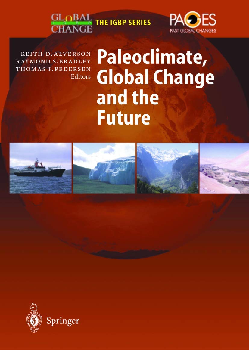 Paleoclimate, Global Change and the Future (Global Change - The IGBP Series) Geology & Geography