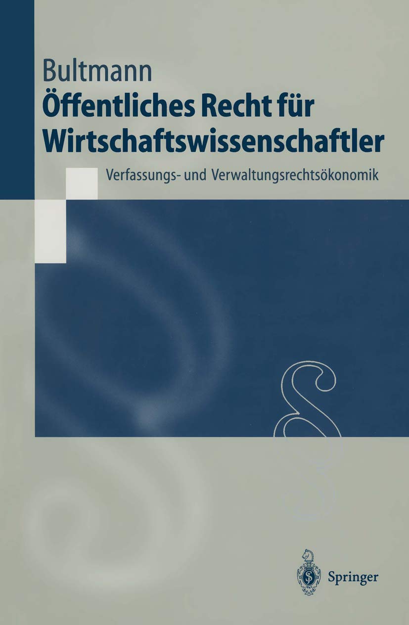 Ã-ffentliches Recht für Wirtschaftswissenschaftler: Public Law and Economics: Verfassungs- und Verwaltungsrechtsökonomik (Springer-Lehrbuch) Law