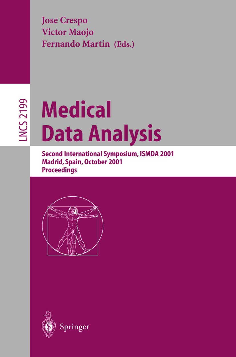 Medical Data Analysis: Second International Symposium, ISMDA 2001, Madrid, Spain, October 8-9, 2001 Proceedings (Lecture Notes in Computer Science, 2199, Band 2199) Medicine
