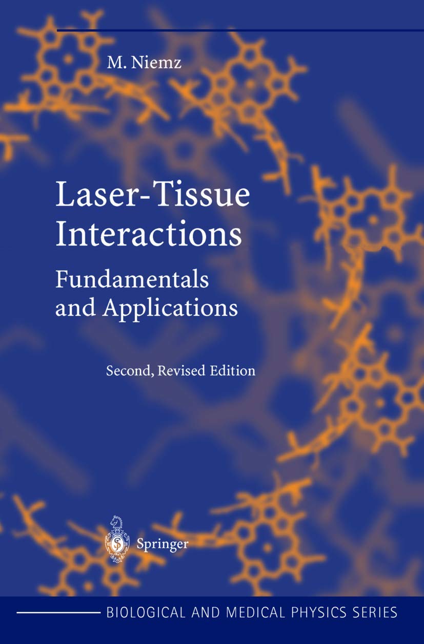 Laser-Tissue Interactions: Fundamentals and Applications (Biological and Medical Physics, Biomedical Engineering) Medicine