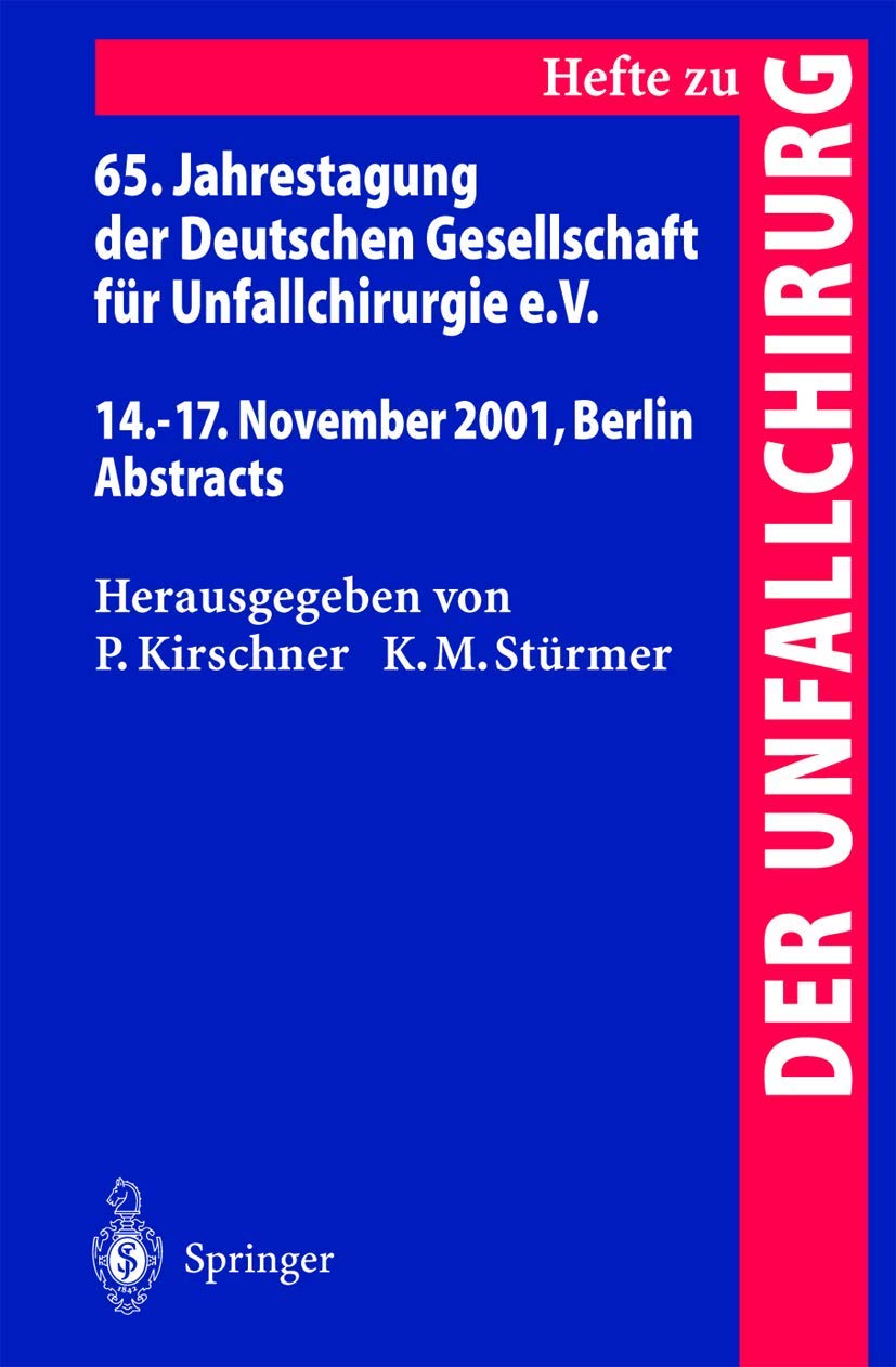 65. Jahrestagung der Deutschen Gesellschaft für Unfallchirurgie e.V.: 14.–17. November 2001, Berlin Abstracts (Hefte zur Zeitschrift "Der Unfallchirurg", 283, Band 283) Medicine
