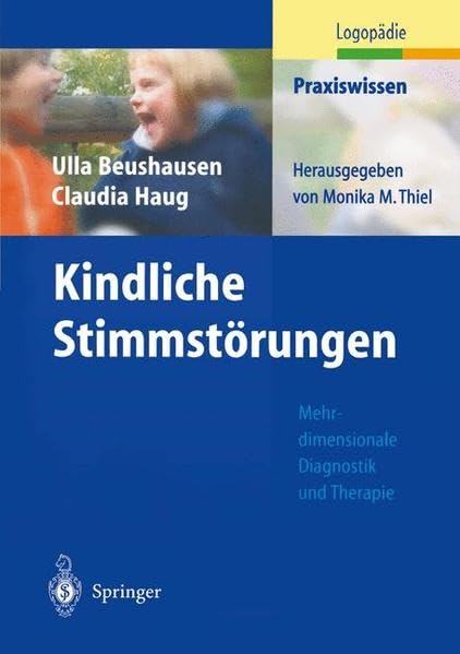 Kindliche Stimmstörungen: Mehrdimensionale Diagnistik und Theraphie: Mehrdimensionale Diagnostik und Therapie (Praxiswissen Logopädie) Medicine