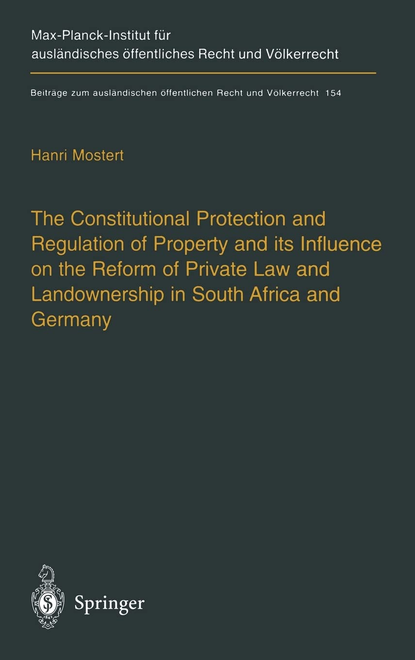 The Constitutional Protection and Regulation of Property and its Influence on the Reform of Private Law and Landownership in South Africa and Germany: ... öffentlichen Recht und Völkerrecht) Medicine