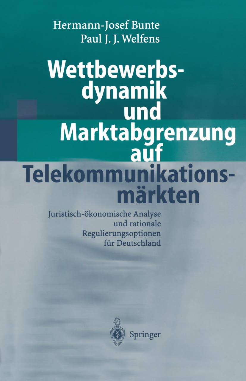 Wettbewerbsdynamik und Marktabgrenzung auf Telekommunikationsmärkten: Juristisch-Ökonomische Analyse Und Rationale Regulierungsoptionen Für Deutschland Law