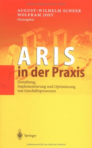 ARIS in der Praxis: Gestaltung, Implementierung und Optimierung von Geschäftsprozessen Law