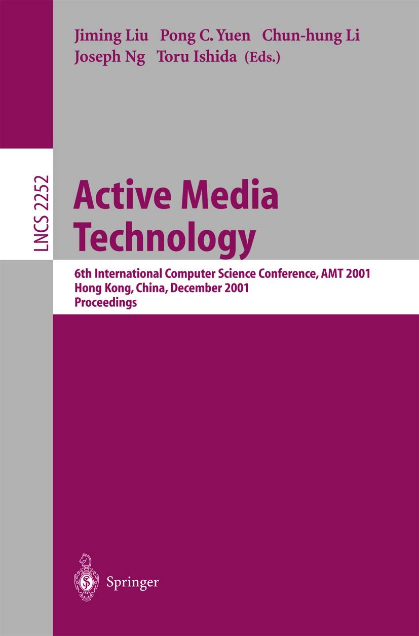 Active Media Technology: 6th International Computer Science Conference, AMT 2001, Hong Kong, China, December 18-20, 2001. Proceedings (Lecture Notes in Computer Science, 2252, Band 2252) Computer Science