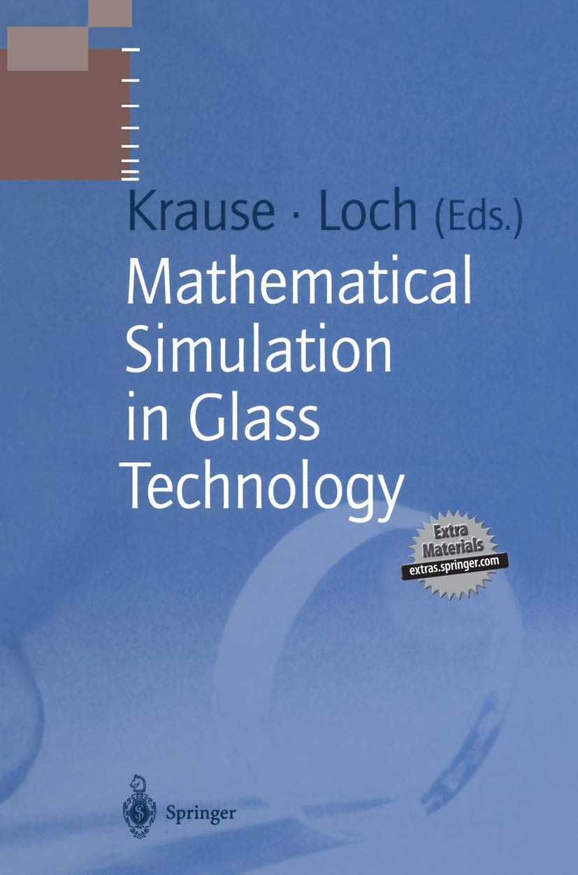 Mathematical Simulation in Glass Technology: With 27 Videos on CD-ROM. (Schott Series on Glass and Glass Ceramics) Computer Science