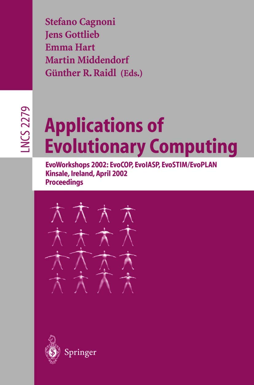 Applications of Evolutionary Computing: EvoWorkshops 2002: EvoCOP, EvoIASP, EvoSTIM/EvoPLAN Kinsale, Ireland, April 3-4, 2002. Proceedings book