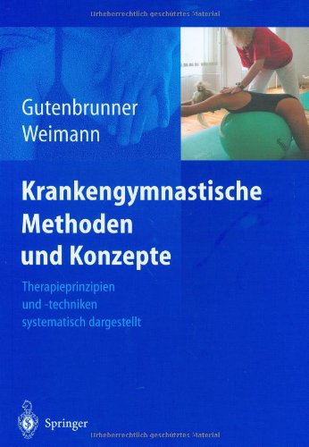 Krankengymnastische Methoden und Konzepte: Therapieprinzipien und -techniken systematisch dargestellt Medicine