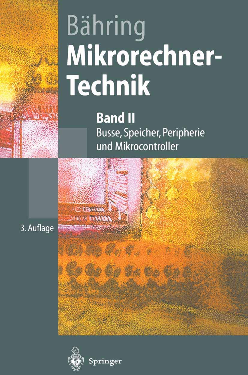 Mikrorechner-Technik: Band II Busse, Speicher, Peripherie und Mikrocontroller (Springer-Lehrbuch) Computer Science