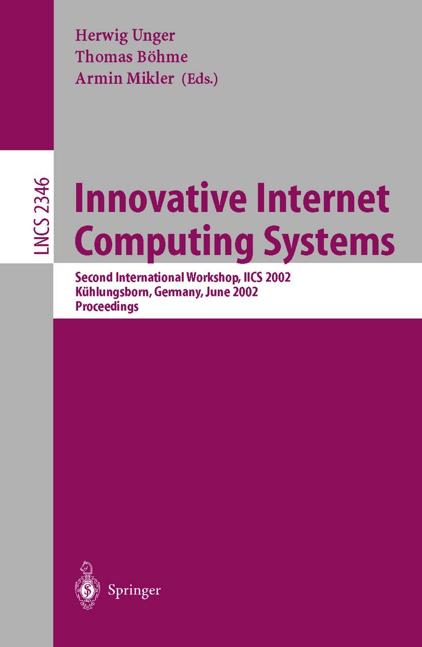 Innovative Internet Computing Systems: Second International Workshop, IICS 2002 Kühlungsborn, Germany, June 20-22, 2002 Proceedings (Lecture Notes in Computer Science, 2346, Band 2346) Computer Science