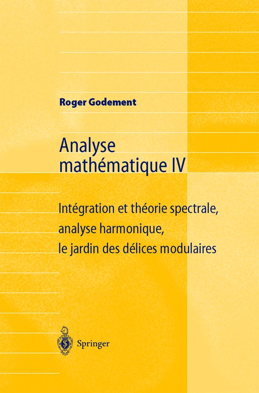 Analyse mathématique IV : intégration et théorie spectrale, analyse harmonique, le jardin des délices modulaires book