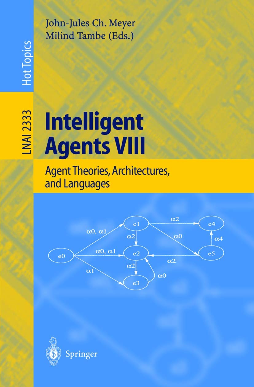 Intelligent Agents VIII: 8th International Workshop, ATAL 2001 Seattle, WA, USA, August 1-3, 2001 Revised Papers book