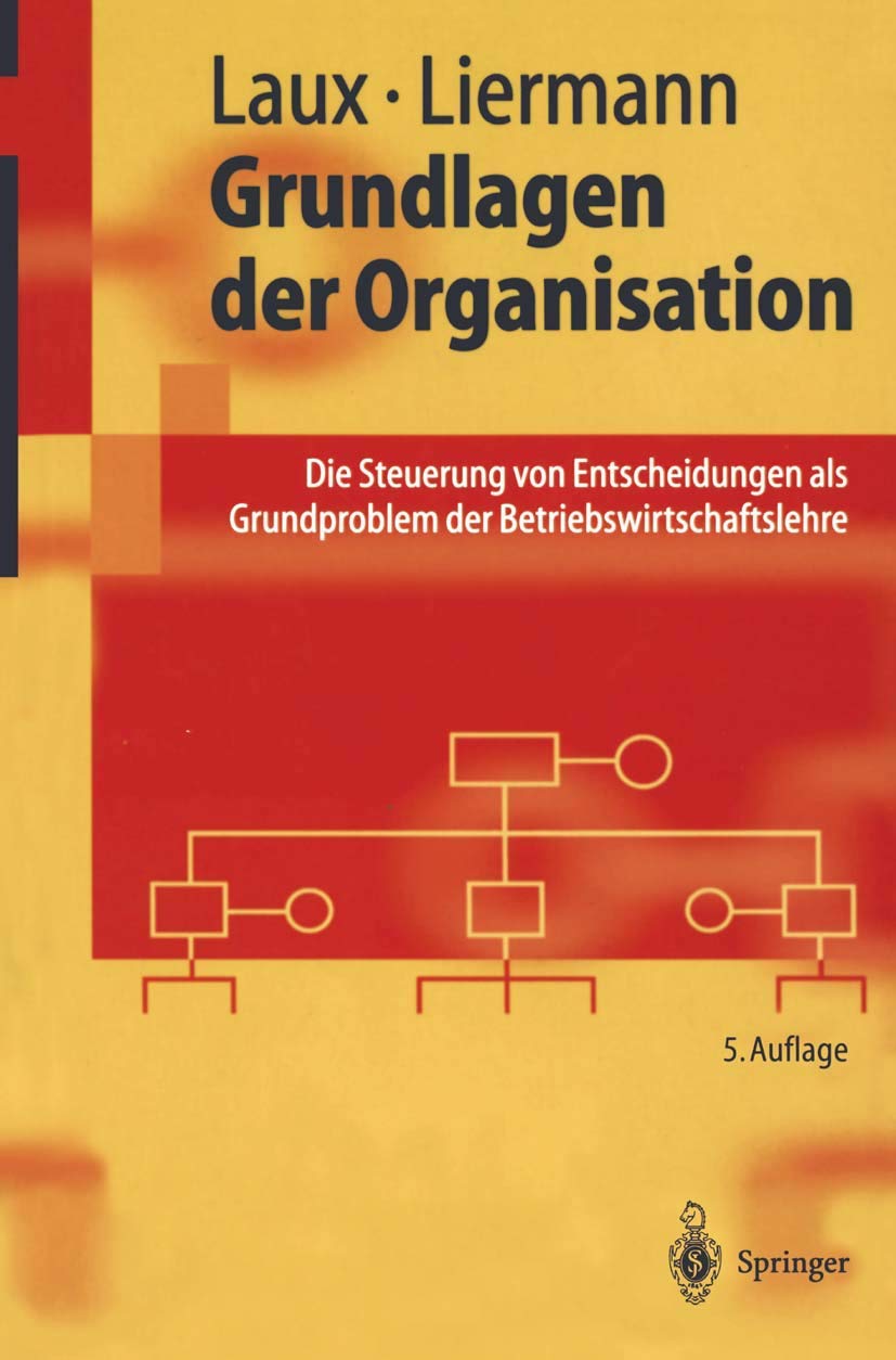 Grundlagen der Organisation: Die Steuerung von Entscheidungen als Grundproblem der Betriebswirtschaftslehre (Springer-Lehrbuch) Business, Finance & Career