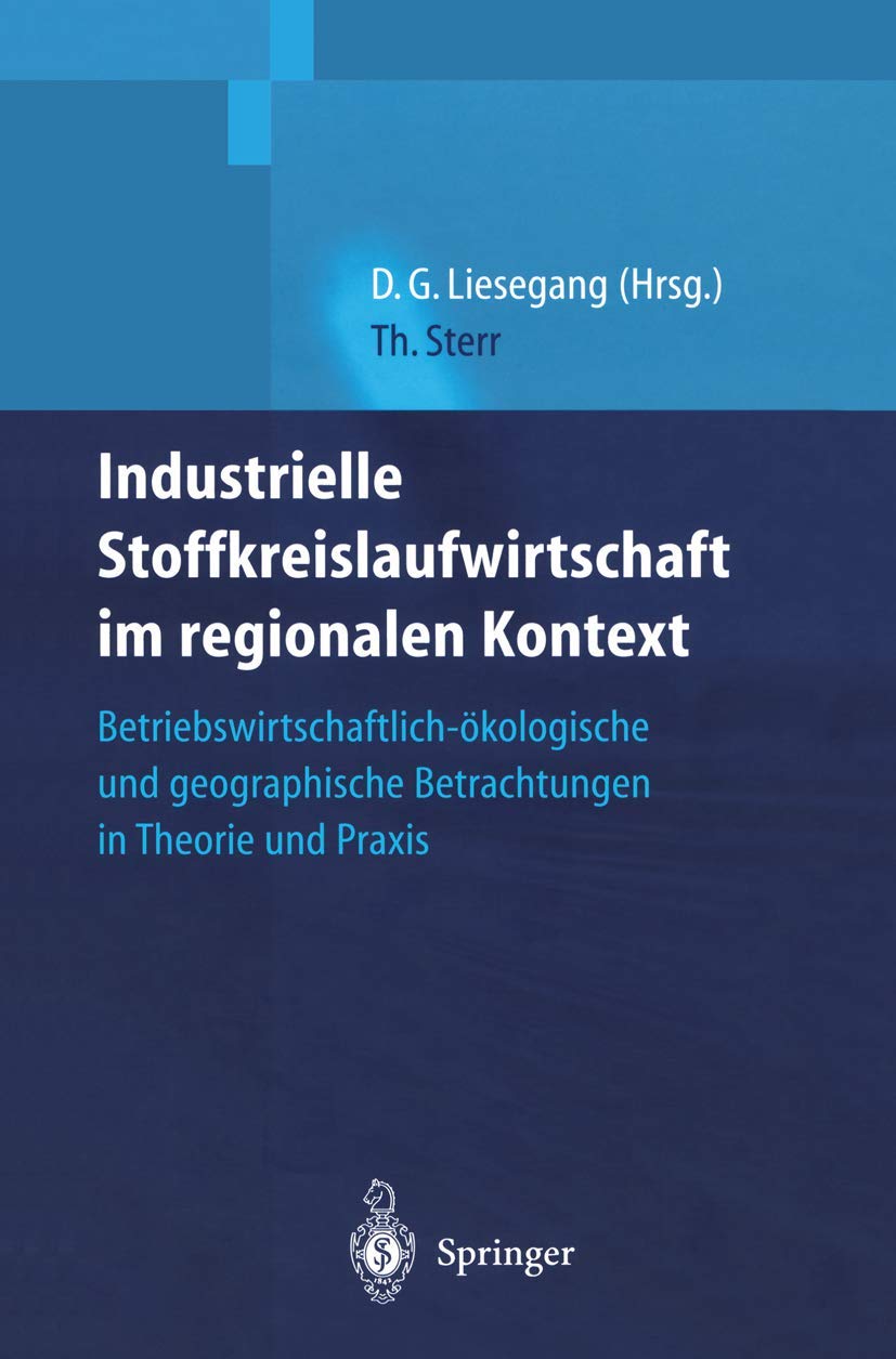 Industrielle Stoffkreislaufwirtschaft im regionalen Kontext: Betriebswirtschaftlich-ökologische und geographische Betrachtungen in Theorie und Praxis Law