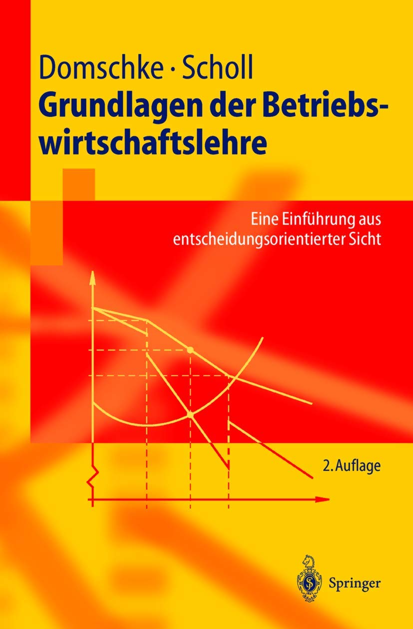 Grundlagen der Betriebswirtschaftslehre: Eine Einführung aus entscheidungsorientierter Sicht (Springer-Lehrbuch) Law