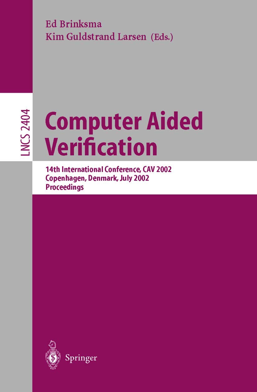 Computer Aided Verification: 14th International Conference, CAV 2002 Copenhagen, Denmark, July 27-31, 2002 Proceedings (Lecture Notes in Computer Science, 2404, Band 2404) Computer Science