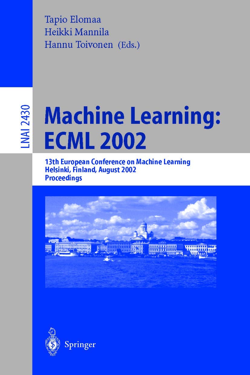Machine Learning: ECML 2002: 13th European Conference on Machine Learning, Helsinki, Finland, August 19-23, 2002. Proceedings (Lecture Notes in Computer Science, 2430, Band 2430) Computer Science