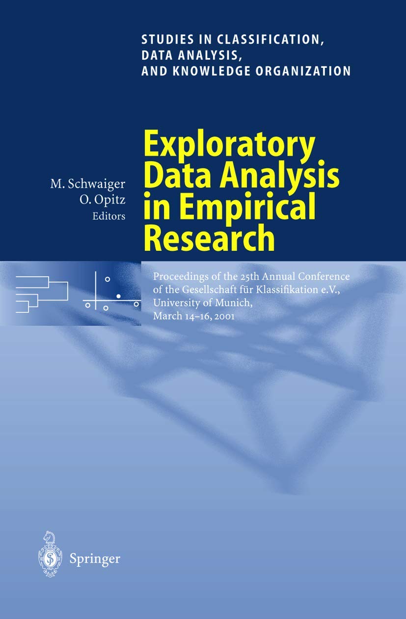 Exploratory Data Analysis in Empirical Research: Proceedings of the 25th Annual Conference of the Gesellschaft für Klassifikation e.V., University of ... Data Analysis, and Knowledge Organization) Law