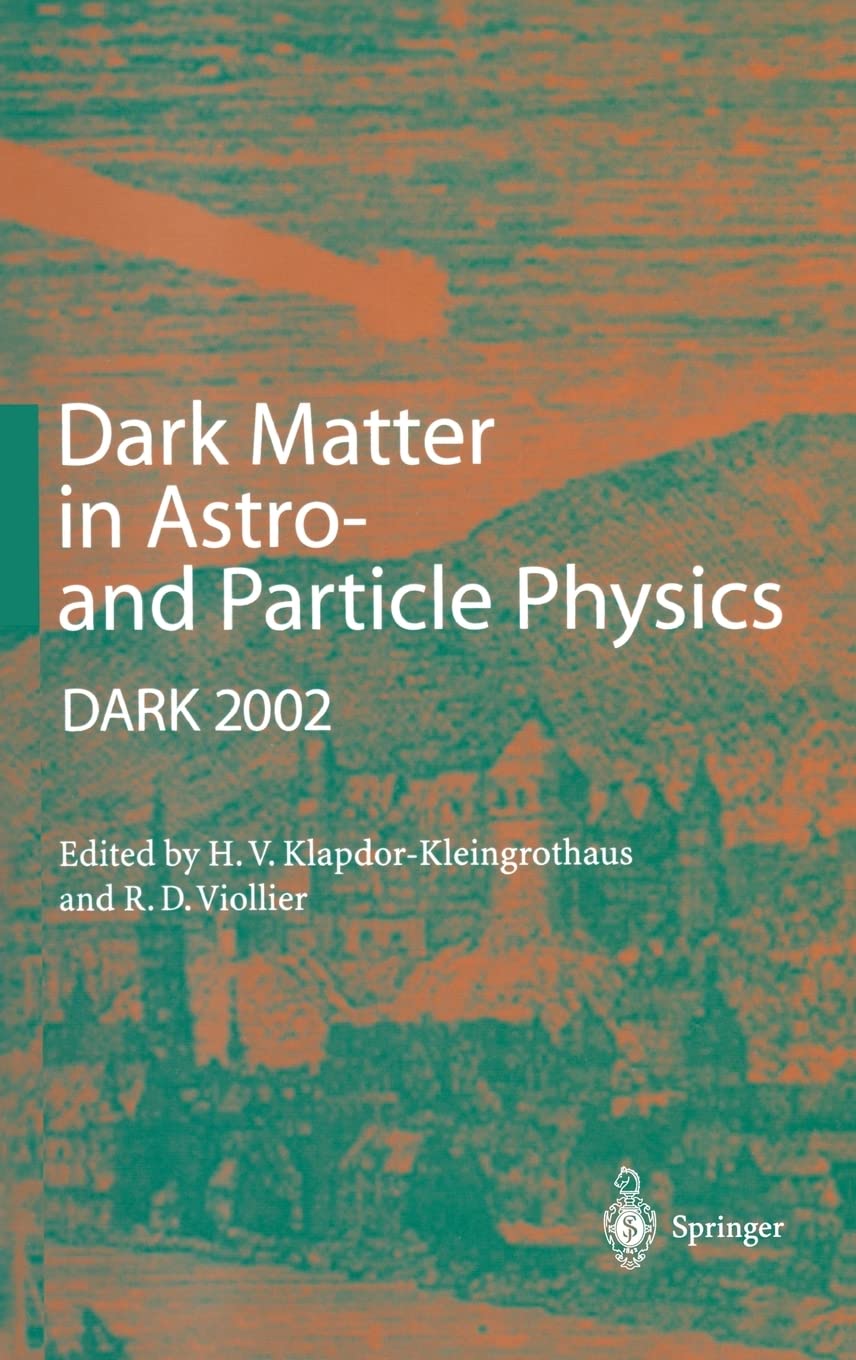 Dark Matter in Astro- and Particle Physics: Proceedings of the International Conference DARK 2002, Cape Town, South Africa, 4–9 February 2002 (Advanced Texts in Physics) Natural Sciences