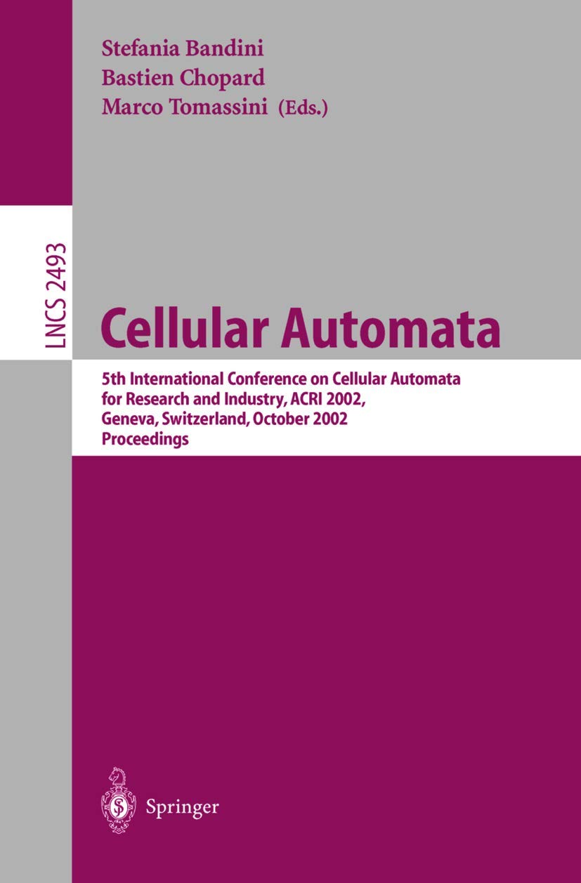 Cellular Automata: 5th International Conference on Cellular Automata for Research and Industry, ACRI 2002 Geneva, Switzerland, October 9-11, 2002 ... Notes in Computer Science, 2493, Band 2493) Computer Science