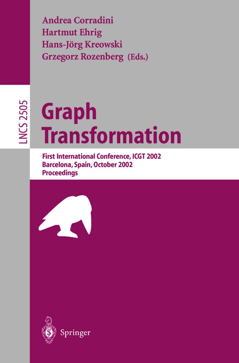 Graph Transformation: First International Conference, ICGT 2002 Barcelona, Spain, October 7-12, 2002 Proceedings (Lecture Notes in Computer Science, 2505, Band 2505) Computer Science