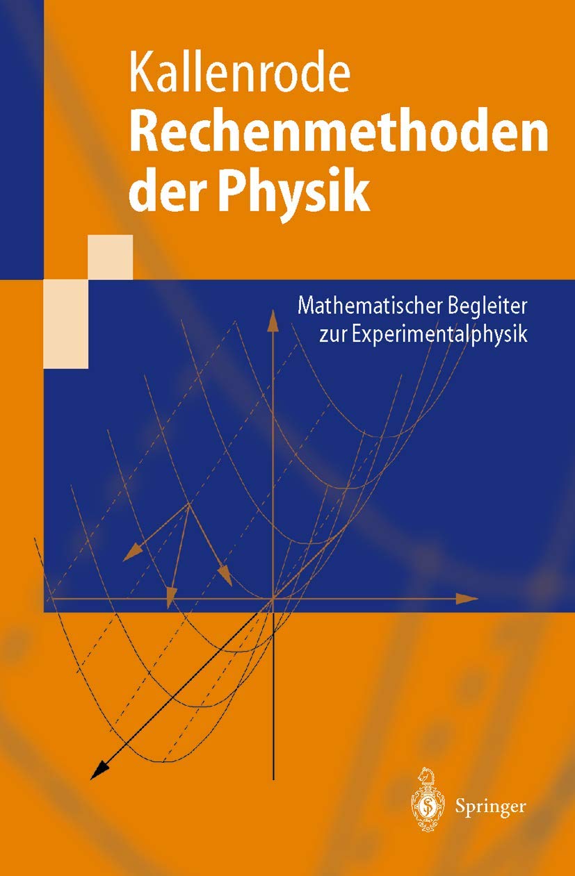 Rechenmethoden der Physik: Mathematischer Begleiter zur Experimentalphysik (Springer-Lehrbuch) Natural Sciences