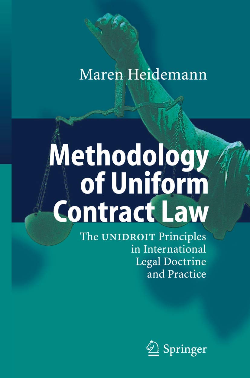 Methodology of Uniform Contract Law: The UNIDROIT Principles in International Legal Doctrine and Practice Law