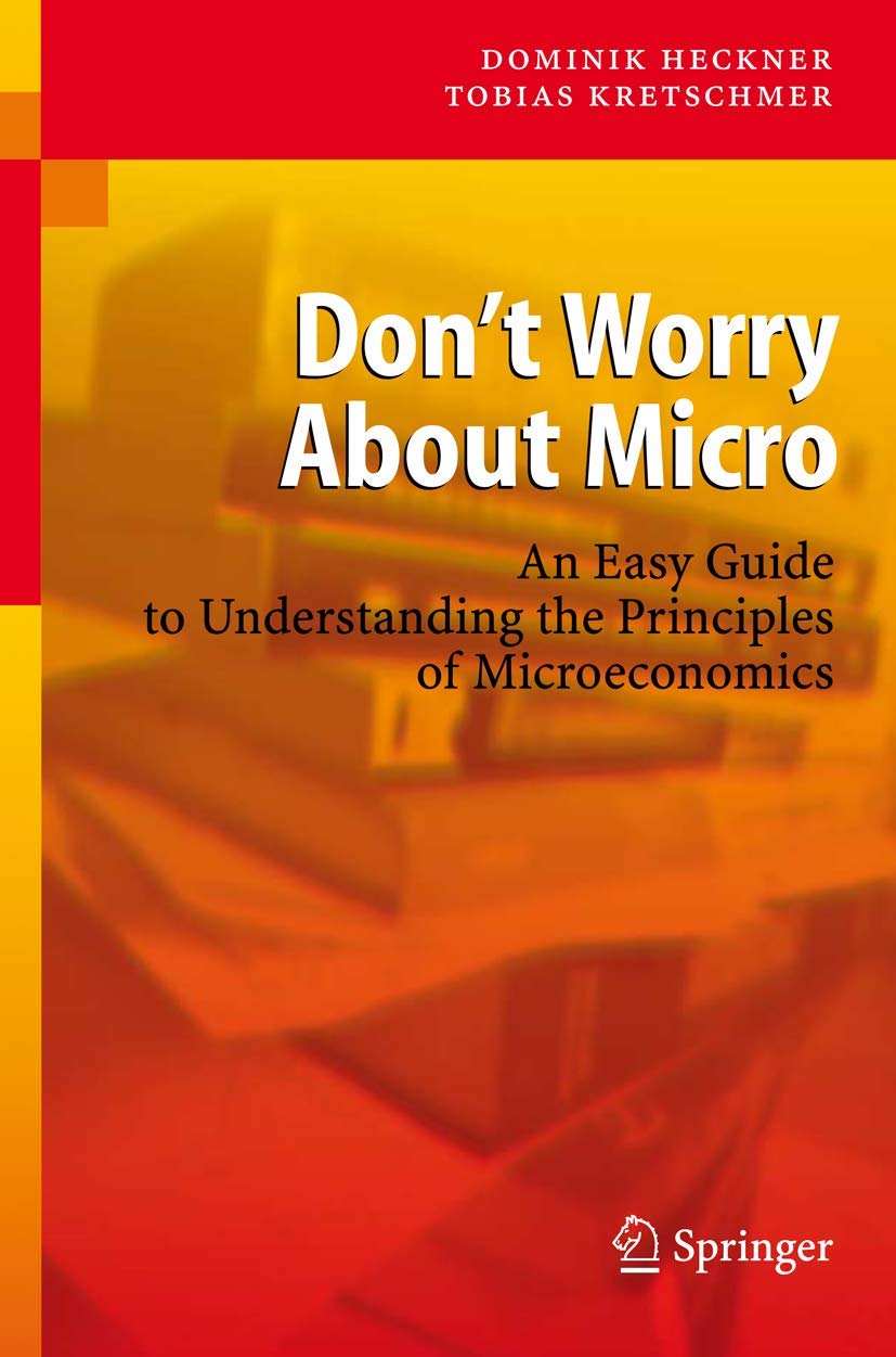Don't Worry About Micro: An Easy Guide to Understanding the Principles of Microeconomics Law