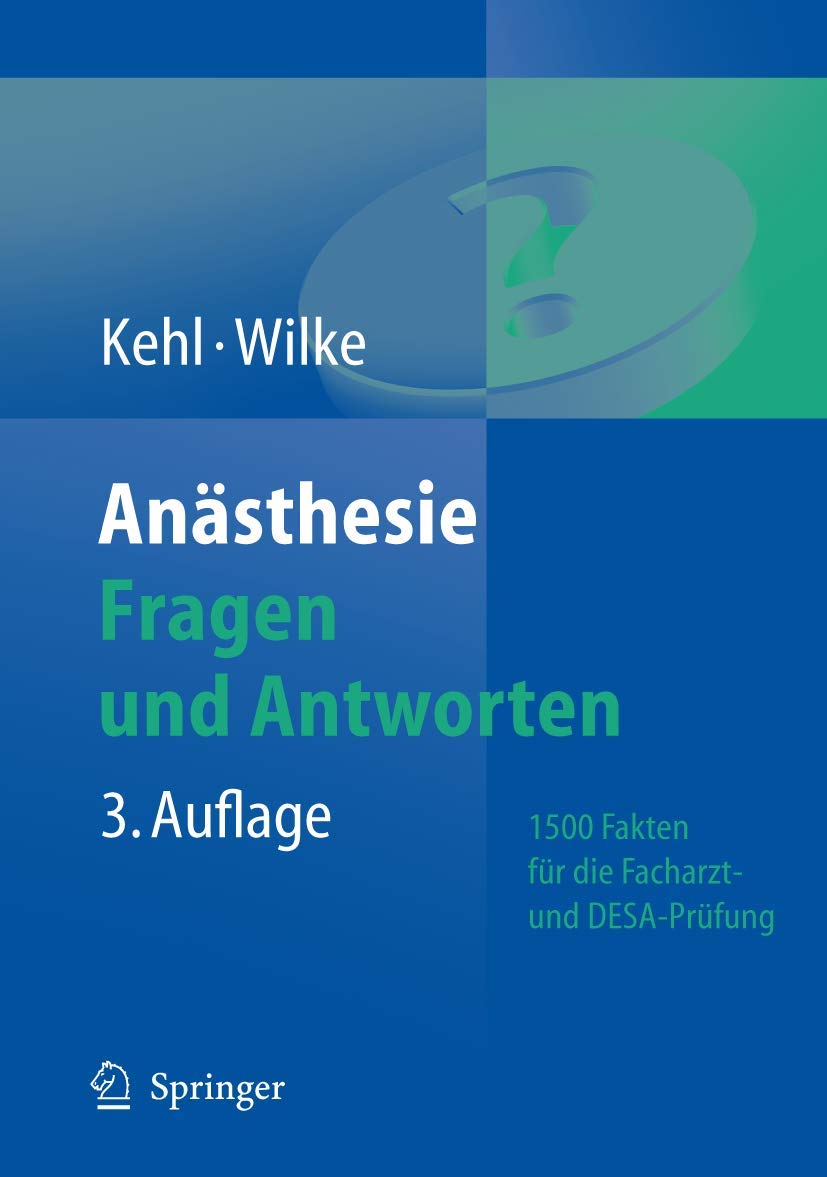 Anästhesie. Fragen und Antworten: 1500 Fakten für die Facharztprüfung und das Europäische Diplom für Anästhesiologie und Intensivmedizin (DEAA/DESA) Medicine