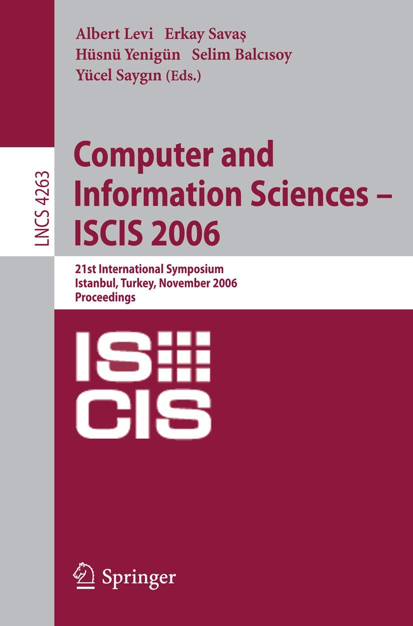 Computer and Information Sciences - ISCIS 2006: 21th International Symposium Istanbul, Turkey, Novenber 1-3, 2006, Proceedings book