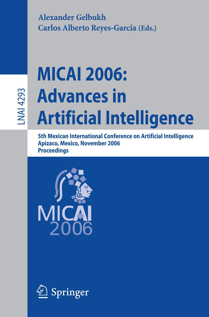 MICAI 2006: Advances in Artificial Intelligence: 5th Mexican International Conference on Artificial Intelligence, Apizaco, Mexico, November 13-17, ... Notes in Computer Science, 4293, Band 4293) Hobbies & Crafts