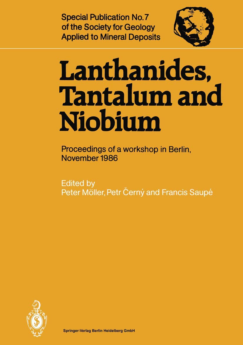Lanthanides, Tantalum and Niobium: Mineralogy, Geochemistry, Characteristics of Primary Ore Deposits, Prospecting, Processing and Applications ... for Geology Applied to Mineral Deposits, 7) Natural Sciences