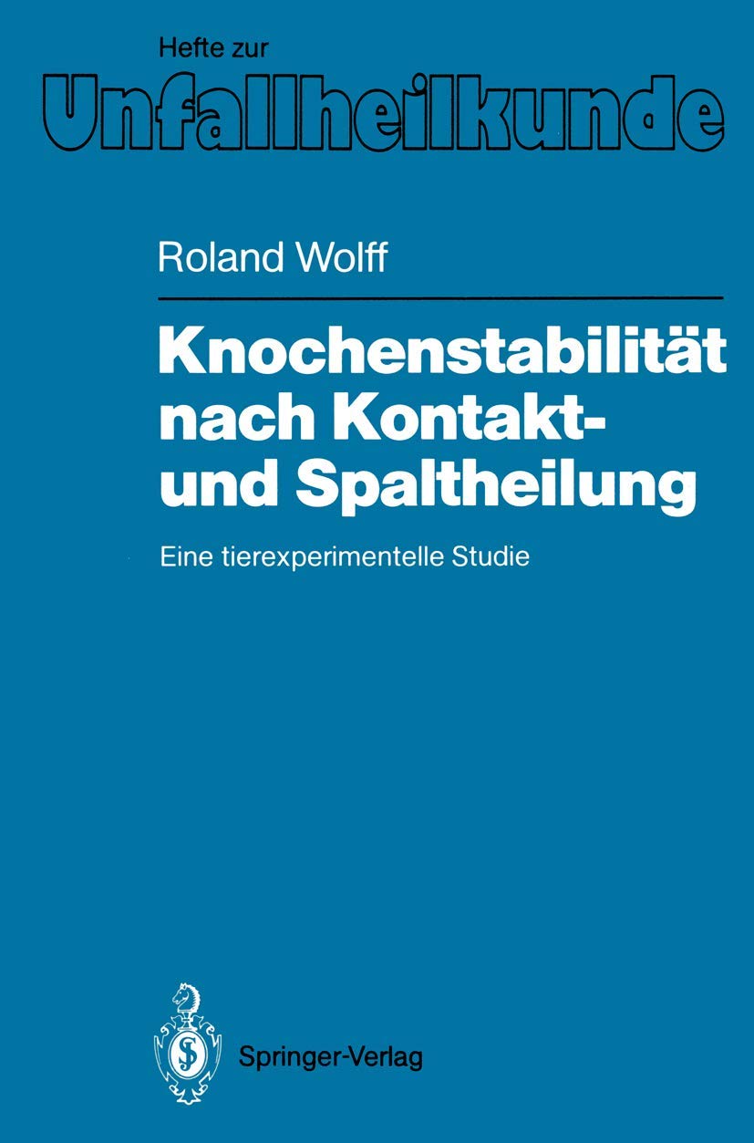 Knochenstabilität nach Kontakt- und Spaltheilung: Eine tierexperimentelle Studie (Hefte zur Zeitschrift "Der Unfallchirurg", Band 198) Medicine