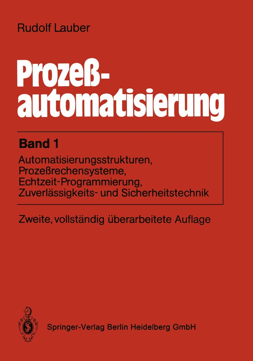 Prozeßautomatisierung: Band 1: Automatisierungsstrukturen, Prozeßrechensysteme, Echtzeit-Programmierung, Zuverlässigkeits- und Sicherheitṡtechnik Computer Science