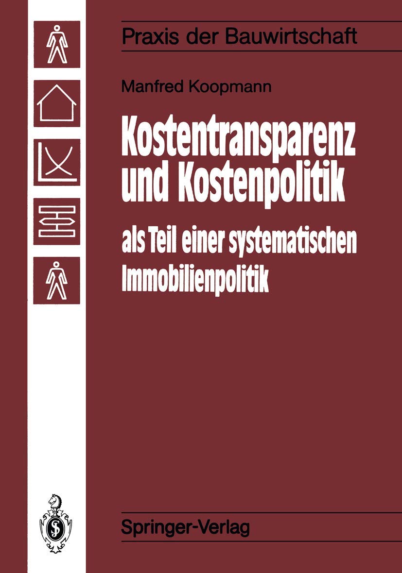 Kostentransparenz und Kostenpolitik als Teil einer systematischen Immobilienpolitik (Praxis der Bauwirtschaft) Business, Finance & Career