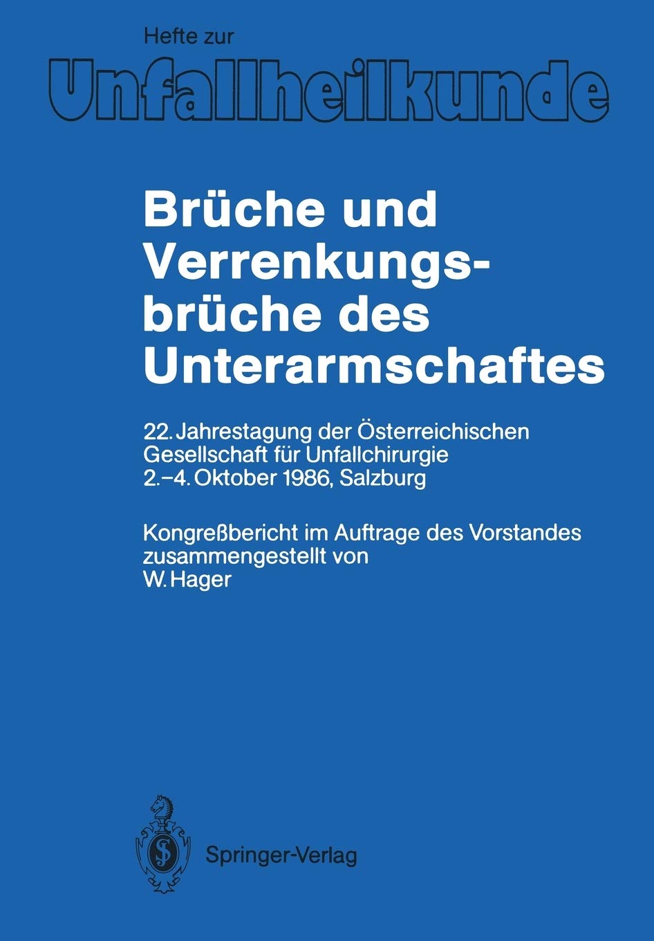 Brüche und Verrenkungsbrüche des Unterarmschaftes: 22. Jahrestagung der Österreichischen Gesellschaft für Unfallchirurgie, 2.-4. Oktober 1986, . . . ... "Der Unfallchirurg", 201, Band 201) Medicine