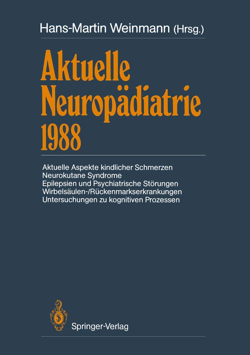 Aktuelle Neuropädiatrie 1988: Aktuelle Aspekte kindlicher Schmerzen Neurokutane Syndrome Epilepsien und Psychiatrische Störungen ... Untersuchungen zu kognitiven Prozessen Medicine