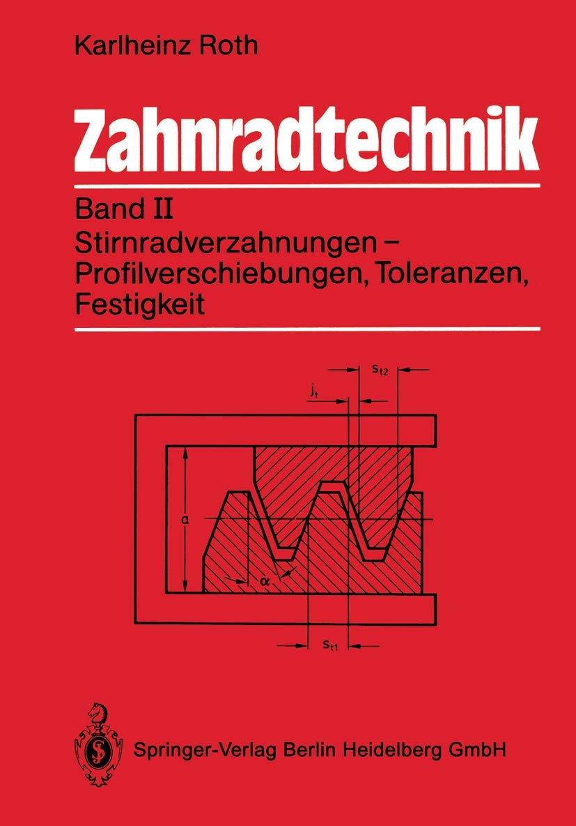 Zahnradtechnik: Band II. Stirnradverzahnungen ― Profilverschiebung, Toleranzen, Festigkeit Business & Technology