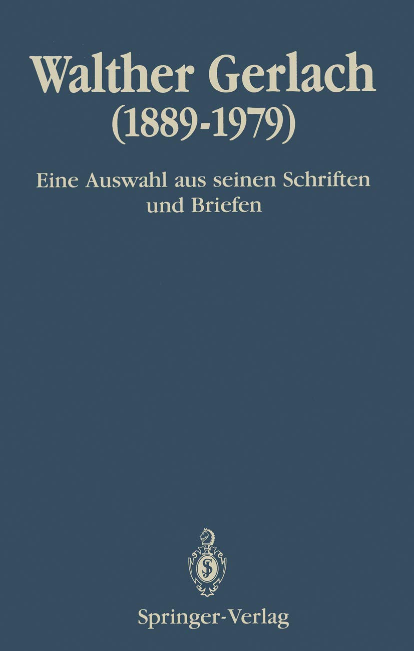 Walther Gerlach (1889–1979): Eine Auswahl aus seinen Schriften und Briefen Computer Science