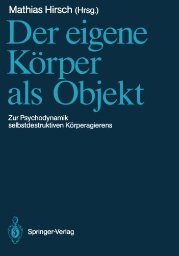 Der eigene Körper als Objekt: Zur Psychodynamik selbstdestruktiven Körperagierens (German Edition) Medicine